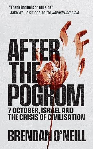 After the Pogrom: 7 October, Israel and the Crisis of Civilisation (2024)by Brendan O'Neill