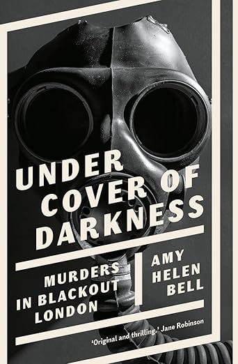 Under Cover of Darkness: Murders in Blackout London (2024)by Amy Helen Bell