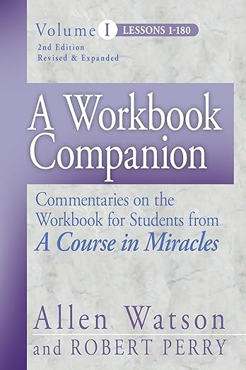 A Workbook Companion Vol. I: Commentaries on the Workbook for Students from A Course in Miracles (2023)by Allen Watson, Robert Perry