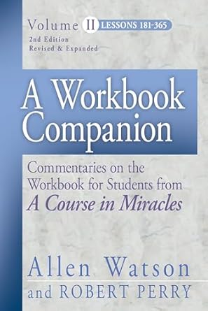 A Workbook Companion Volume II: Commentaries on Lessons 181 - 365 from A Course in Miracles (2024)by Allen Watson, Robert Perry