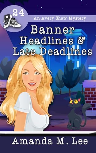 Banner Headlines & Late Deadlines (2024) by Amanda M Lee