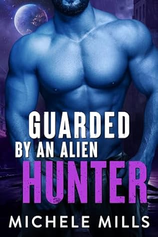 Guarded by an Alien Hunter (2024) by Michele Mills