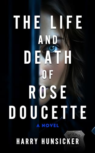 The Life and Death of Rose Doucette (2024) by Harry Hunsicker