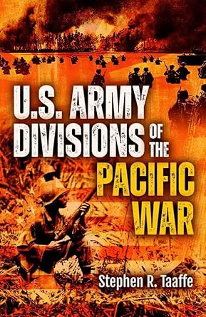 U.S. Army Divisions of the Pacific War (2024)by Stephen R. Taaffe