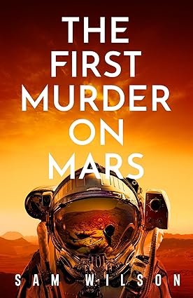 The First Murder On Mars(2024)by Sam Wilson