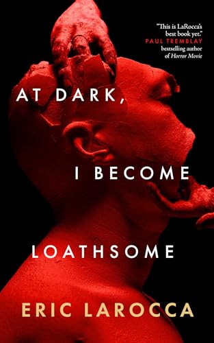 At Dark, I Become Loathsome (2025) by Eric LaRocca