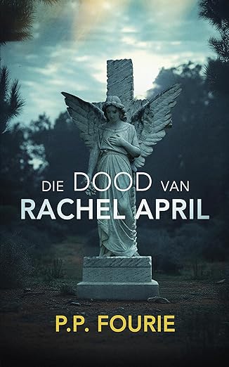 Die dood van Rachel April (Afrikaans Edition)(2025)by P. P. Fourie