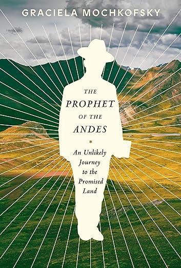 The Prophet of the Andes (2022)by Graciela Mochkofsky