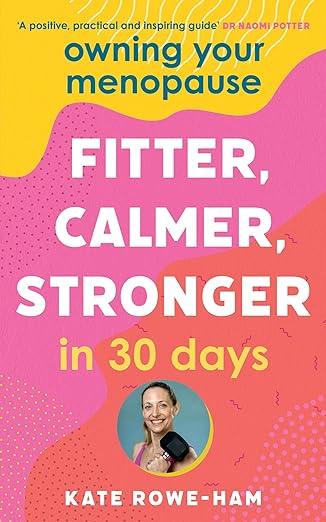 Owning Your Menopause: Fitter, Calmer, Stronger in 30 Days (2023)by Kate Rowe-Ham