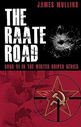 The Raate Road: Book VI in the Winter Sniper Series (2023)by James Mullins