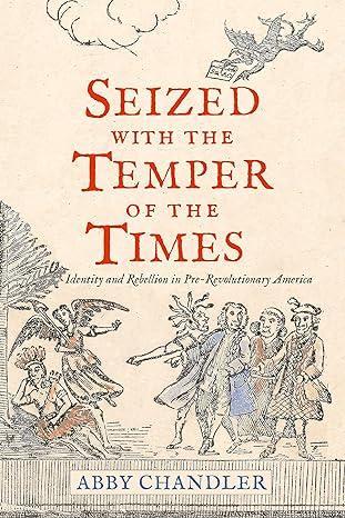 Seized with the Temper of the Times: Identity and Rebellion in Pre-Revolutionary America (2023)by Abby Chandler