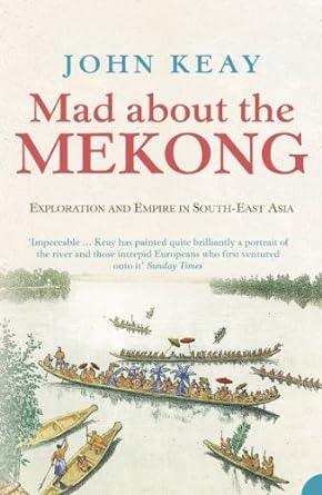 Mad About the Mekong: Exploration and Empire in South East Asia (2012)by John Keay