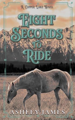 Eight Seconds to Ride (2024) by Ashley James