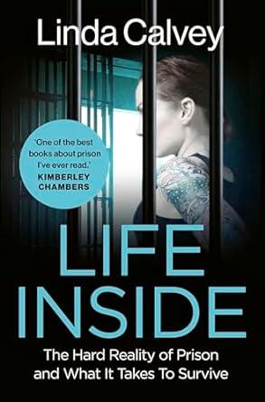 Life Inside: The Hard Reality of Prison and What It Takes To Survive (2024)by Linda Calvey