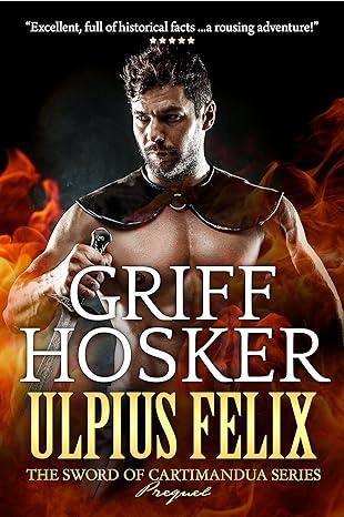 Ulpius Felix- Warrior of Rome (2013)by Griff Hosker