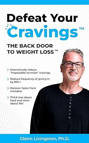 Defeat Your Cravings(tm): The Back Door to Weight Loss(tm) (2023)by Glenn Livingston