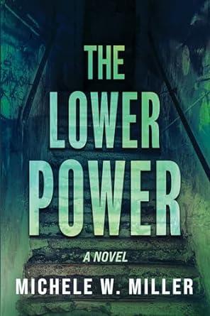 The Lower Power (2024) by Michele W Miller