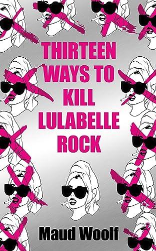 Thirteen Ways to Kill Lulabelle Rock (2024) by Maud Woolf