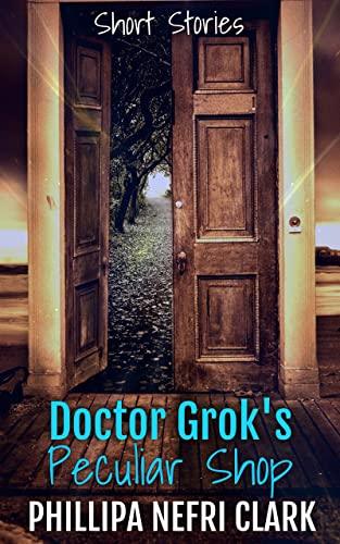 Doctor Grok's Peculiar Shop (2020) by Phillipa Nefri Clark