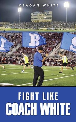 Fight Like Coach White (2024)by Meagan White