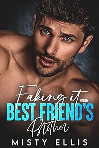 Faking It with my Best Friend's Brother (2023) by Misty Ellis