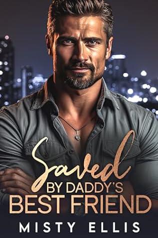 Saved by Daddy's Best Friend (2023) by Misty Ellis