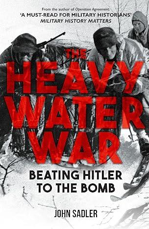 The Heavy Water War: Beating Hitler to the Bomb (2024)by John Sadler