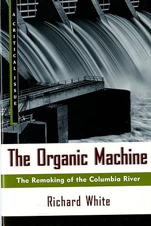 The Organic Machine: The Remaking of the Columbia River (2011)by Richard White