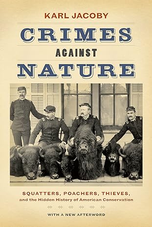 Crimes against Nature: Squatters, Poachers, Thieves, and the Hidden History of American Conservation(2014)by Karl Jacoby