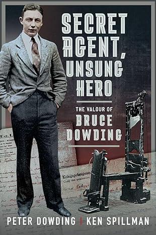 Secret Agent, Unsung Hero: The Valour of Bruce Dowding (2023)by Peter Dowding,Ken Spillman