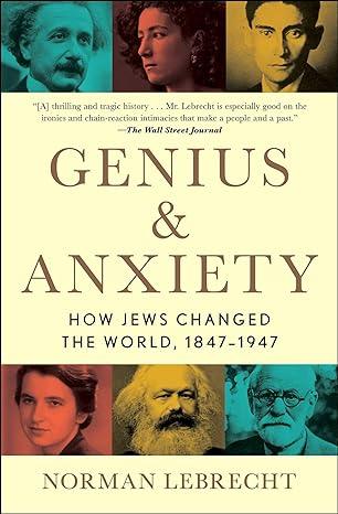 Genius & Anxiety: How Jews Changed the World, 1847-1947 (2019)by Norman Lebrecht