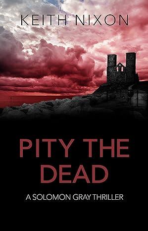 Pity The Dead(2019)by Keith Nixon and Allan Guthrie