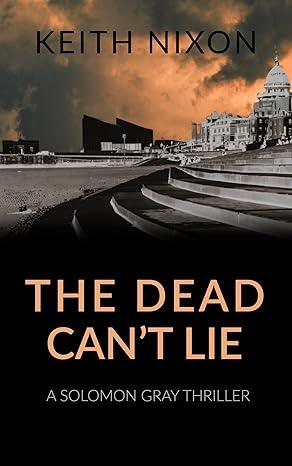 The Dead Can't Lie(2023)by Keith Nixon and Julie Lewthwaite