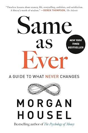 Same as Ever: A Guide to What Never Changes (2023)by Morgan Housel