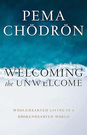 Welcoming the Unwelcome: Wholehearted Living in a Brokenhearted World (2019)by Pema Chodron