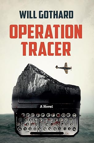 OPERATION TRACER: WW2 Spy Thriller(2023)by Will Gothard