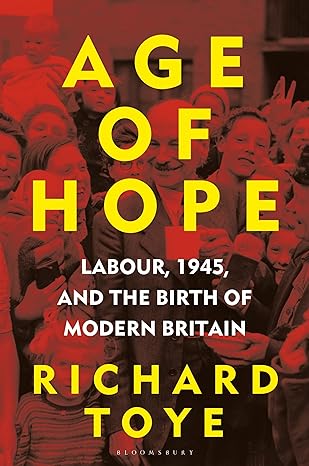 Age of Hope: Labour, 1945, and the Birth of Modern Britain (2023)by Richard Toye