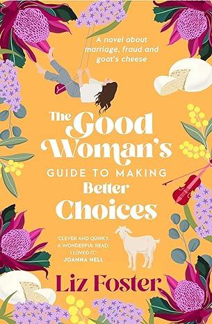 The Good Woman's Guide to Making Better Choices(2023)by Liz Foster