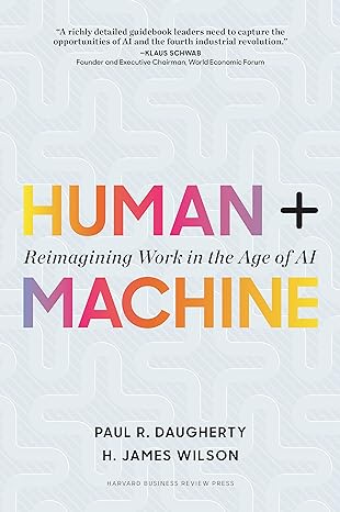 Human + Machine: Reimagining Work in the Age of AI (2018)by Paul R. Daugherty,H. James Wilson