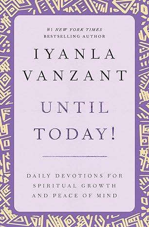 Until Today!: Daily Devotions for Spiritual Growth and Peace of Mind (New York)(2012)by Iyanla Vanzant