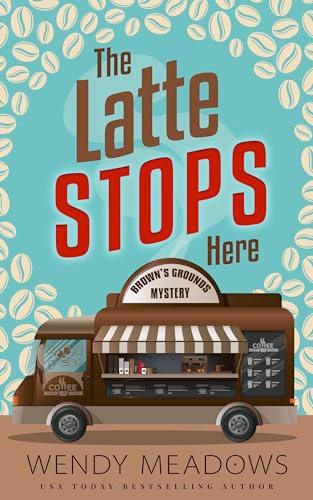 The Latte Stops Here (2024)by Wendy Meadows