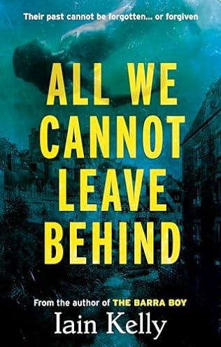 All We Cannot Leave Behind (2024)by Iain Kelly