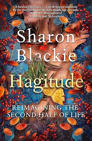 Hagitude: Reimagining the Second Half of Life (2022)by Sharon Blackie