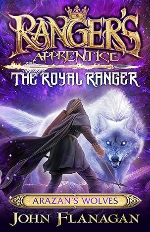 Ranger's Apprentice The Royal Ranger 6: Arazan's Wolves (2022)by John Flanagan