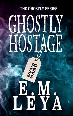 Ghostly Hostage (2024)by E.M. Leya