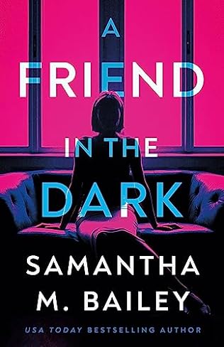 A Friend in the Dark (2024) by Samantha M Bailey