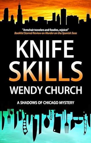 Knife Skills (2024)
(The first book in the Shadows of Chicago Mystery series)
A novel by Wendy Church