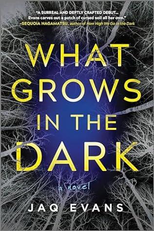 What Grows in the Dark (2024) by Jaq Evans